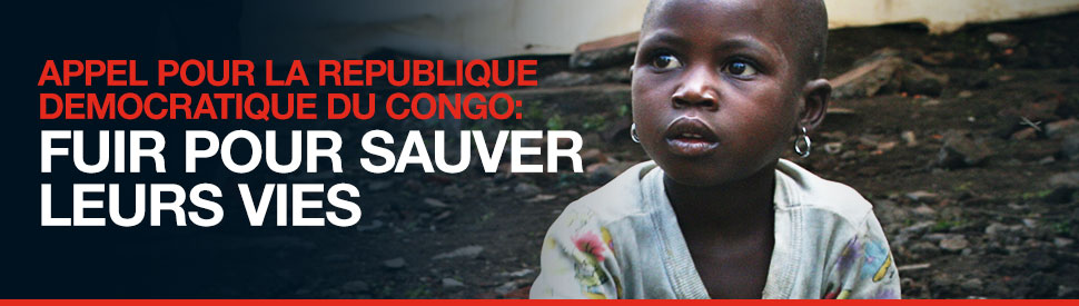 APPEL POUR LA REPUBLIQUE DEMOCRATIQUE DU CONGO: FUIR POUR SAUVER LEURS VIES