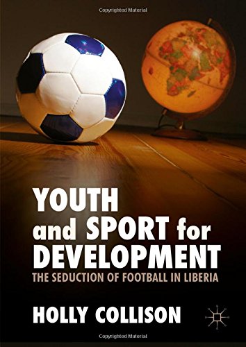 Youth and sport for development : the seduction of football in Liberia / Holly Collison | Collison, Holly