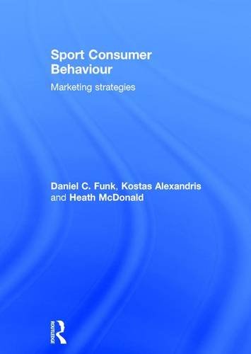Sport consumer behaviour : marketing strategies / Daniel C. Funk... [et al.] | Funk, Daniel C.