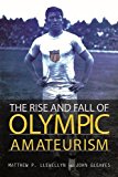 The rise and fall of Olympic amateurism / Matthew P. Llewellyn and John Gleaves | Llewellyn, Matthew P
