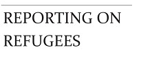 Reporting on Refugees: Guidance by & for Journalists