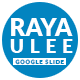 Raya Ulee - Google Slide