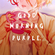 Good Morning Purple