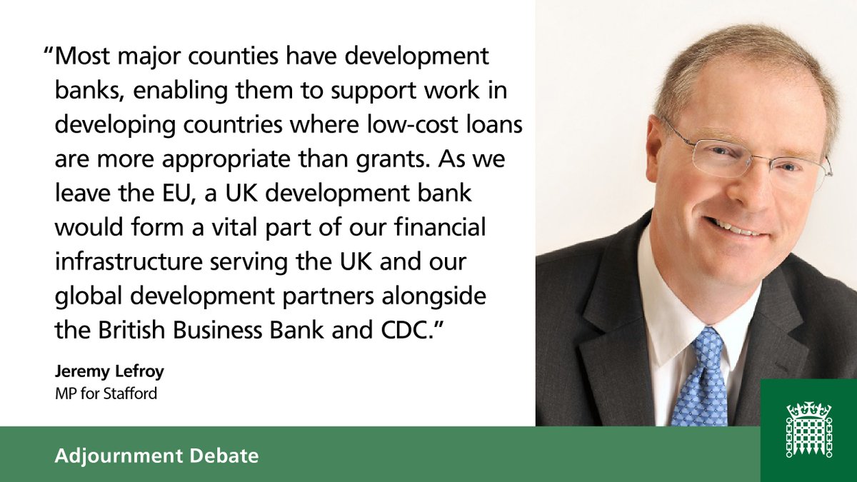 An image of Jeremy Lefroy, MP for Stafford, accompanied by a quote: “Most major counties have development banks, enabling them to support work in developing countries where low-cost loans are more appropriate than grants. As we leave the EU, a UK development bank would form a vital part of our financial infrastructure serving the UK and our global development partners alongside the British Business Bank and CDC.”