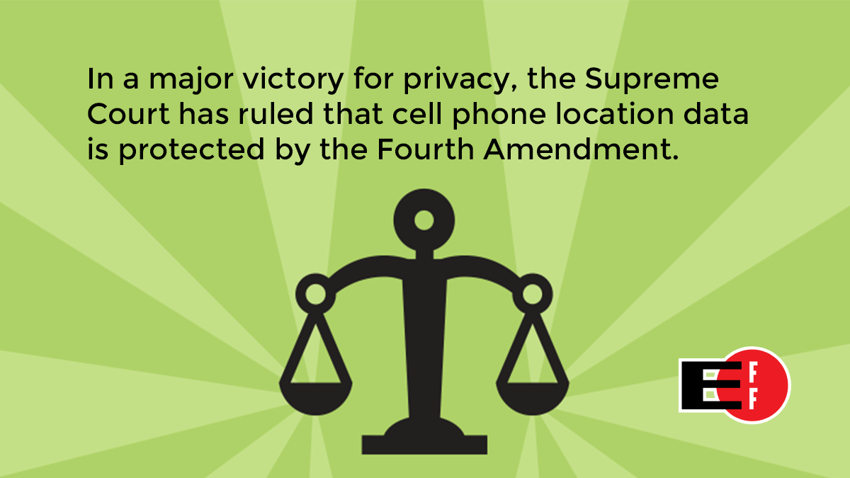 An image of a scale, with the text: "In a major victory for privacy, the Supreme Court has ruled that cell phone location data is protected by the Fourth Amendment.
