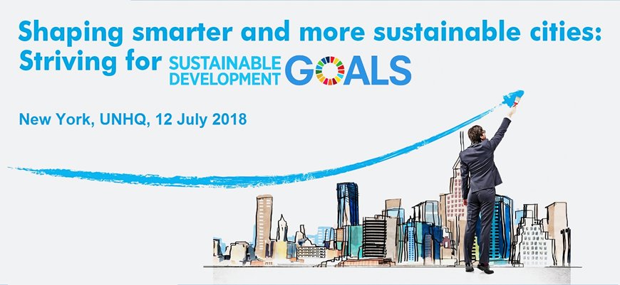 Shaping smarter and more sustainable cities: striving for Sustainable Development Goals
New York, UN HQ, 12 July