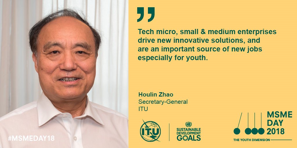 Houlin Zhao, ITU Secretary-General, smiling for MSME Day 2018 with quote: Tech micro, small & medium enterprises drive new innovative solutions, and are an important source of new jobs especially for youth